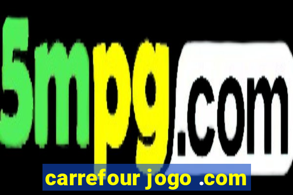 carrefour jogo .com